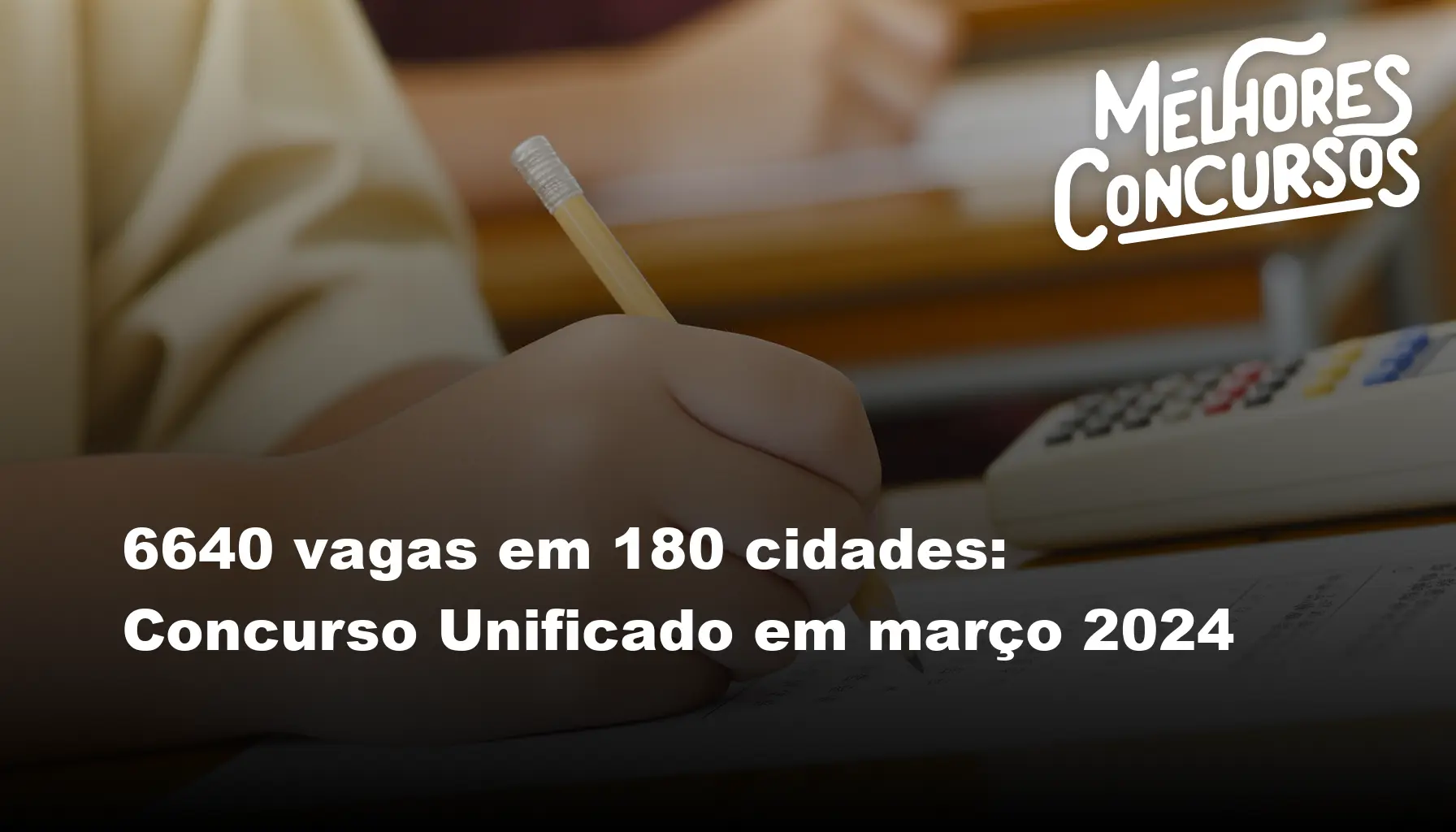 6640 vagas em 180 cidades: Concurso Unificado em março 2024