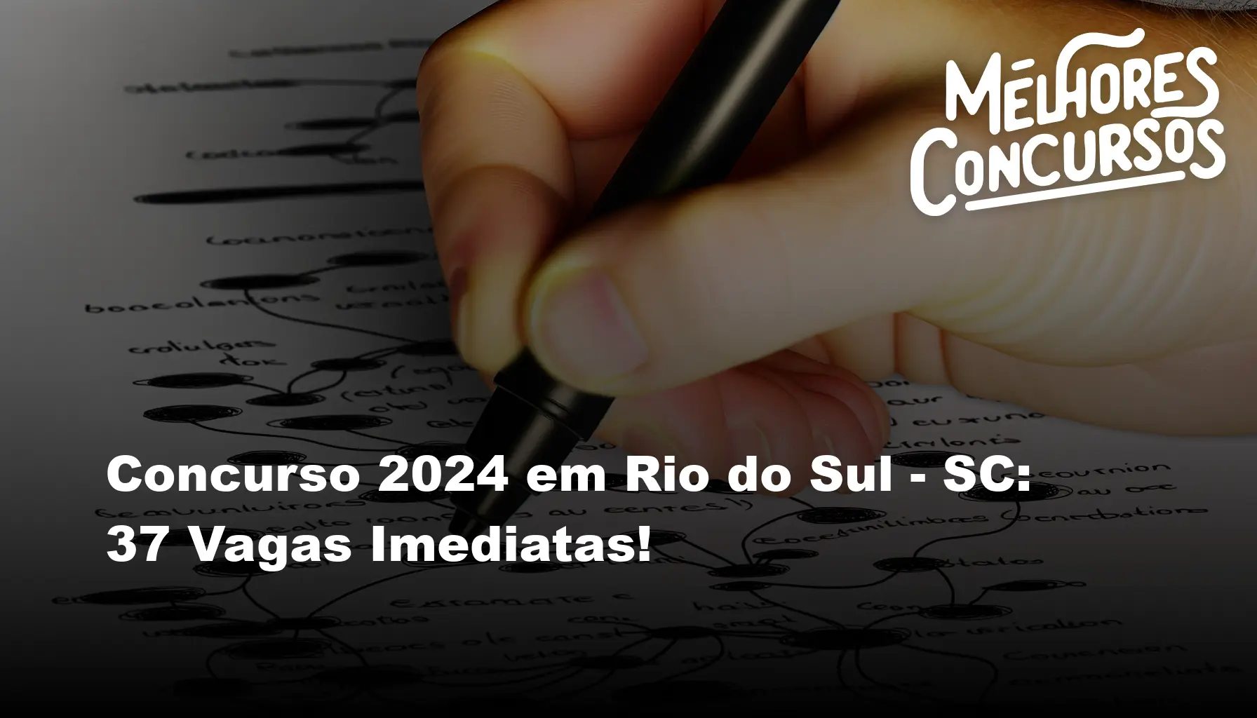 Concurso 2024 em Rio do Sul SC 37 Vagas Imediatas!