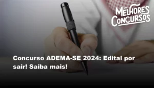 Concurso ADEMA-SE 2024: Edital por sair! Saiba mais!