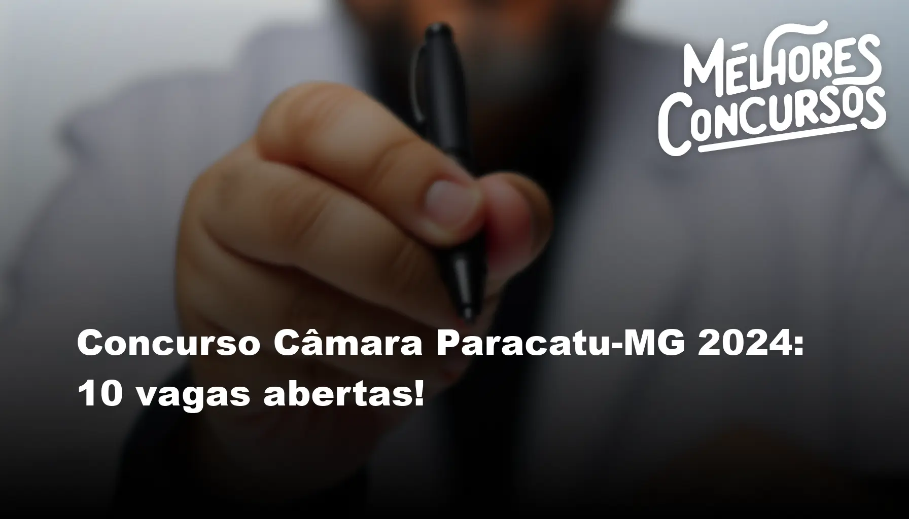 Concurso Câmara Paracatu-MG 2024: 10 vagas abertas!