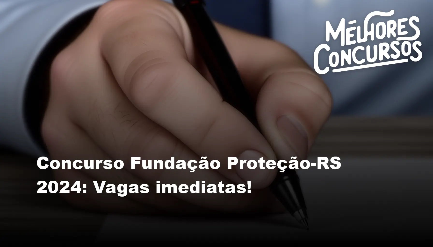 Concurso Fundação Proteção-RS 2024: Vagas imediatas!