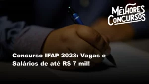 Concurso IFAP 2023: Vagas e Salários de até R$ 7 mil!