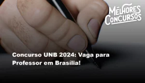 Concurso UNB 2024: Vaga para Professor em Brasília!