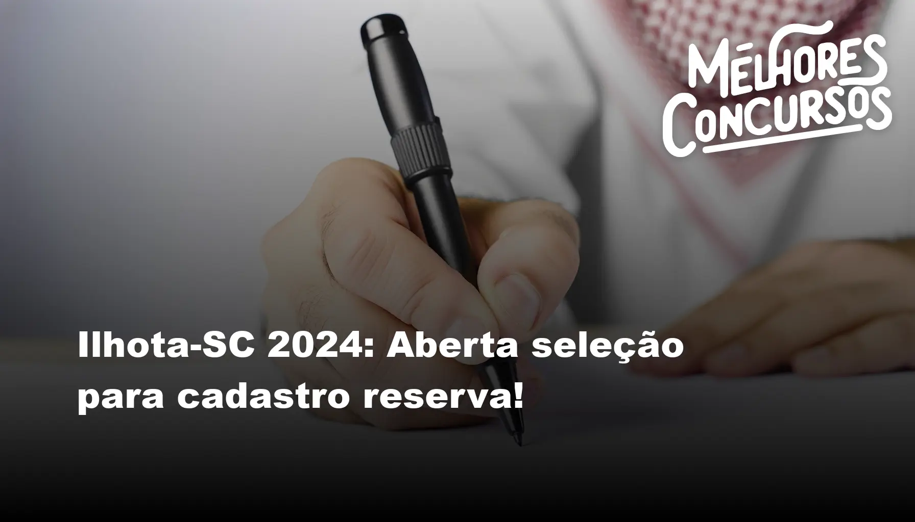Ilhota-SC 2024: Aberta seleção para cadastro reserva!