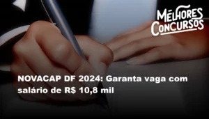 NOVACAP DF 2024: Garanta vaga com salário de R$ 10,8 mil
