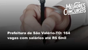 Prefeitura de São Valério-TO: 164 vagas com salários até R$ 6mil