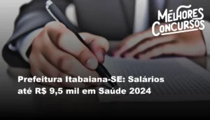 Prefeitura Itabaiana-SE: Salários até R$ 9,5 mil em Saúde 2024